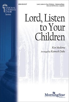 Lord Listen to Your Children by Medema Ken - Dake Kenneth - for SATB divisi a cappella