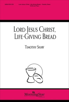 Lord Jesus Christ Life-Giving Bread by Shaw Timothy Rist/Russell for SATB and Piano