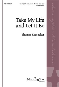 Take My Life and Let It Be by Keesecker Thomas Frances Ridley Havergal for SAB and Piano