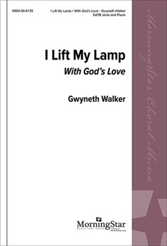 I Lift My Lamp with God's Love by Walker Gwyneth for SATB divisi
