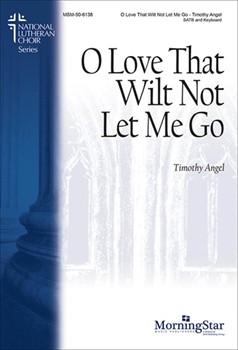O Love That Wilt Not Let Me Go by Angel Timothy George Matheson for SATB and Piano