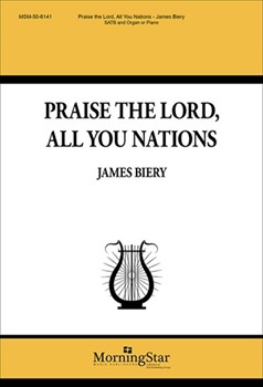 Praise the Lord All You Nations by Biery James for SATB
