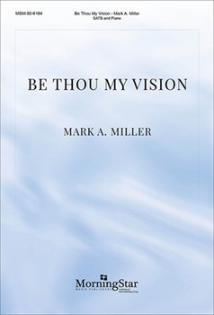 Be Thou My Vision by Miller Mark A for SATB