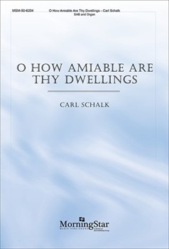 O How Amiable Are Thy Dwellings by Schalk Carl F for SAB