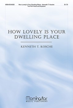 How Lovely Is Your Dwelling Place by Kosche Kenneth T for 2-Part