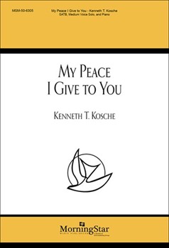 My Peace I Give To You by Kosche Kenneth T for SATB Medium Voice Solo