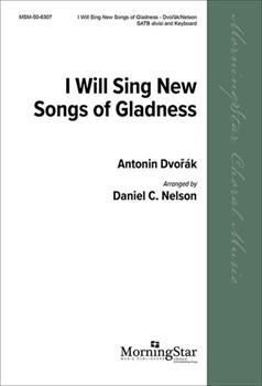 I Will Sing New Songs Of Gladness by Dvorak Antonin - Nelson Daniel - for SATB divisi