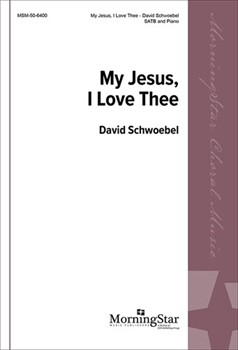 My Jesus I Love Thee by Schwoebel David for SATB