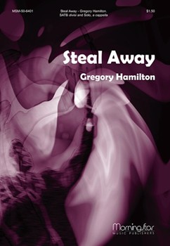 Steal Away by Hamilton Gregory for SATB divisi Solo a cappella