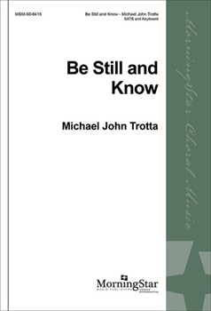 Be Still and Know by Trotta Michael John Trotta Michael J. for SATB