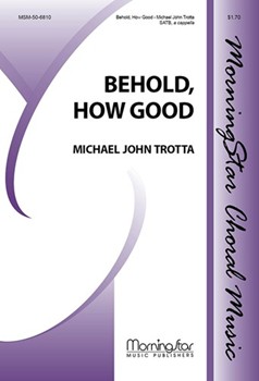 Behold How Good by Trotta Michael John for SATB a cappella