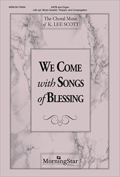 We Come With Songs Of Blessing by Scott K Lee for SATB and Congregation