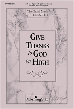 Give Thanks To God On High by Scott K Lee for SATB and Congregation