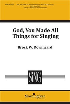 God You Made All Things For Singing by Downward Brock W. for SATB Optional Congregation