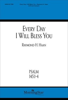 Every Day I Will Bless You by Haan Raymond for SATB