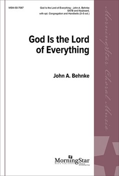 God Is The Lord Of Everything by Behnke John A for SATB Optional Congregation