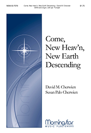 Come New Heav'n New Earth Descending by Cherwien David M Palo Cherwien Susan for SATB