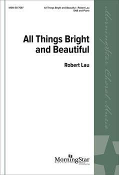 All Things Bright and Beautiful by Lau Robert C for SAB