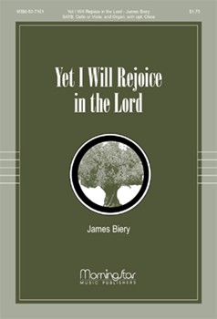 Yet I Will Rejoice In The Lord by Biery James for SATB