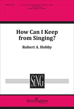 How Can I Keep From Singing by Hobby Robert A Robert Lowry for SATB and Organ