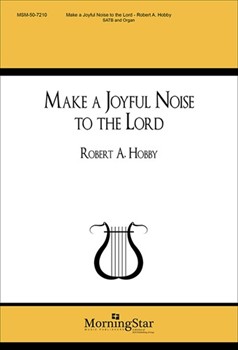 Make a Joyful Noise to the Lord by Hobby Robert A for SATB and Organ
