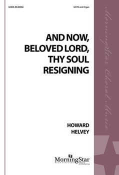 And Now Beloved Lord Thy Soul Resigning by Helvey Howard for SATB