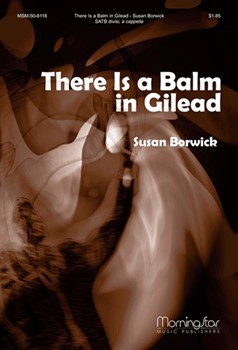 There Is A Balm In Gilead by Borwick Susan for SATB divisi a cappella