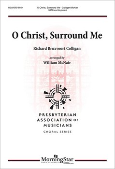 O Christ Surround Me by Colligan Richard Bruxvoort - McNair William - Colligan Richard Bruxvoort for SATB