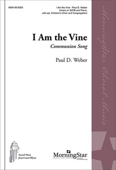 I Am The Vine by Weber Paul D for Unison Voices or SATB Optional Children's Choir Congregation
