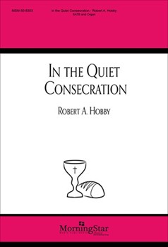 In The Quiet Consecration by Hobby Robert A for SATB