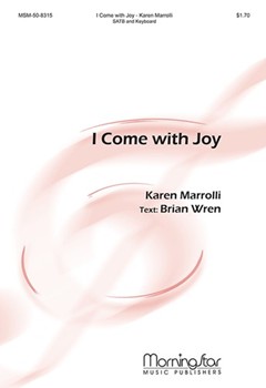 I Come With Joy by Marrolli Karen for SATB
