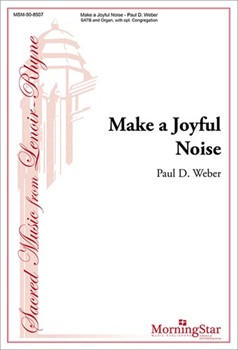 Make A Joyful Noise by Weber Paul D for SATB Optional Congregation