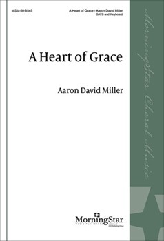 Heart Of Grace by Miller Aaron David Mulholland Rosa for SATB