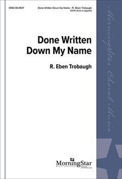 Done Written Down My Name by Trobaugh R. Eben for SATB divisi a cappella
