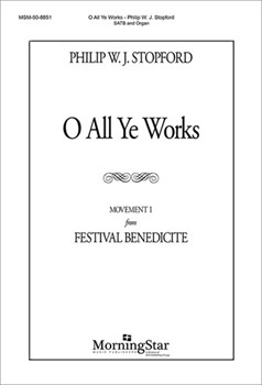 O All Ye Works (Mvt 1 from Festival Benedicite) by Stopford Philip W J for SATB