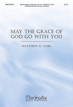 May The Grace Of God Go With You by Corl Matthew H for SATB