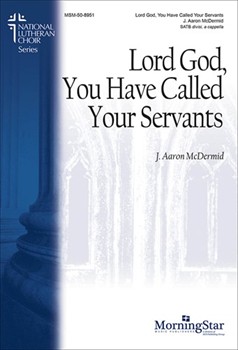 Lord God You Have Called Your Servants by McDermid J Aaron for SATB divisi a cappella
