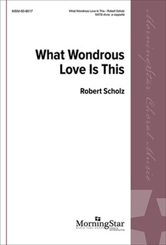 What Wondrous Love Is This by Scholz Robert for SATB divisi