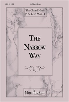 Narrow Way by Scott K Lee for SATB