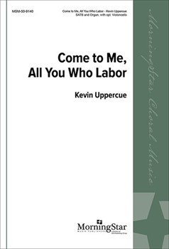 Come to Me All You Who Labor by Uppercue Kevin for SATB and Organ