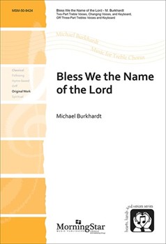 Bless We The Name Of The Lord by Burkhardt Michael for 2-Part or SSA