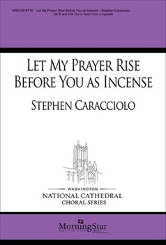 Let My Prayer Rise Before You As Incense by Caracciolo Stephen for SATB and ATB Trio or Semi Choir a cappella