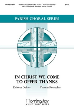 In Christ We Come to Offer Thanks by Keesecker Thomas Delores Dufner for SATB and Organ