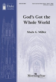 God's Got the Whole World by Miller Mark A for Satb a cappella