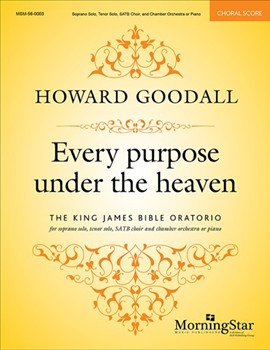 Every purpose under the heaven: The King James Bible Oratorio (Choral Score)