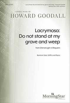 Lacrymosa: Do Not Stand At My Grave & Weep by Goodall Howard for SATB and Piano