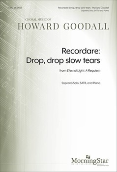 Recordare: Drop Drop Slow Tears by Goodall Howard for SATB and Piano