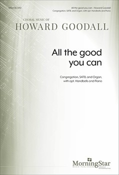 All the Good You Can by Goodall Howard for SATB