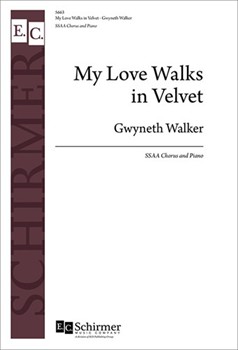 My Love Walks In Velvet by Walker Gwyneth Walker Gwyneth for SSAA