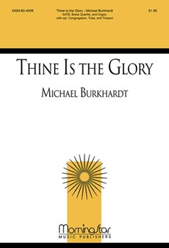 Thine Is The Glory by Burkhardt Michael for SATB Optional Congregation